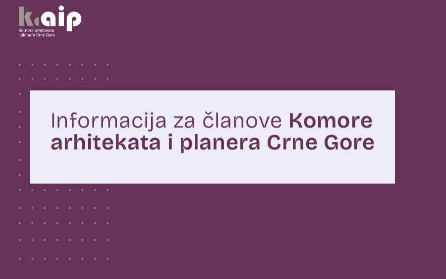 INFORMACIJA ZA ČLANOVE KOMORE ARHITEKATA I PLANERA CRNE GORE